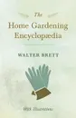 The Home Gardening Encyclopaedia - With Illustrations - Walter Brett