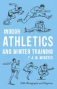 Indoor Athletics and Winter Training - F. A. M. Webster