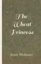 The Wheat Princess - Jean Webster
