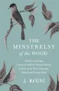 The Minstrelsy of the Wood - Sketches and Songs Connected with the Natural History of Some of the Most Interesting British and Foreign Birds - S. Waring