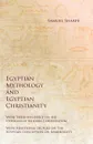 Egyptian Mythology and Egyptian Christianity - With Their Influence on the Opinions of Modern Christendom - With Additional Lecture on The Egyptian Conception on Immortality - Samuel Sharpe, George Andrew Reisner