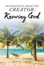 Inspirations From The Creator. Knowing God - Dionne Laborde