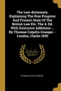 The Law-dictionary, Explaining The Rise Progress And Present State Of The British Law Etc. The 4. Ed. With Extensive Additions ... By Thomas Colpitts Granger. - London, Clarke 1835 - Thomas Edlyne Tomlins