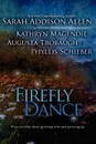 The Firefly Dance - Sarah Addison Allen, Kathryn Magendie, Phyllis Schieber