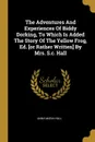 The Adventures And Experiences Of Biddy Dorking, To Which Is Added The Story Of The Yellow Frog, Ed. .or Rather Written. By Mrs. S.c. Hall - Anna Maria Hall