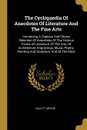 The Cyclopaedia Of Anecdotes Of Literature And The Fine Arts. Containing A Copious And Choice Selection Of Anecdotes Of The Various Forms Of Literature, Of The Arts, Of Architecture, Engravings, Music, Poetry, Painting And Sculpture, And Of The Most - Kazlitt Arvine