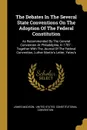 The Debates In The Several State Conventions On The Adoption Of The Federal Constitution. As Recommended By The General Convention At Philadelphia, In 1787 : Together With The Journal Of The Federal Convention, Luther Martin.s Letter, Yates.s - James Madison
