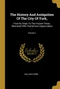 The History And Antiquities Of The City Of York,. From Its Origin To The Present Times. Illustrated With Twenty-two Copper-plates ...; Volume 3 - William Combe