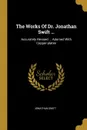 The Works Of Dr. Jonathan Swift ... Accurately Revised ... Adorned With Copper-plates - Jonathan Swift
