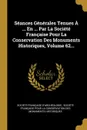 Seances Generales Tenues A ... En ... Par La Societe Francaise Pour La Conservation Des Monuments Historiques, Volume 62... - Société française d'archéologie