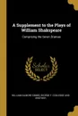 A Supplement to the Plays of William Shakspeare. Comprising the Seven Dramas - William Gilmore Simms