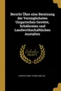 Bericht Uber eine Bereisung der Vorzuglichsten Ungarischen Gestute, Schafereien und Landwirthschaftlichen Anstalten - Leopold Graf, Franz Müller