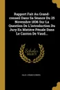 Rapport Fait Au Grand-conseil Dans Sa Seance Du 25 Novembre 1836 Sur La Question De L.introduction Du Jury En Matiere Penale Dans Le Canton De Vaud... - Vaud. Grand Conseil