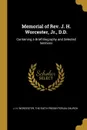 Memorial of Rev. J. H. Worcester, Jr., D.D. Containing a Brief Biography and Selected Sermons - J. H. Worcester