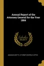 Annual Report of the Attorney General for the Year 1884 - Massachusetts Attorney General's Office