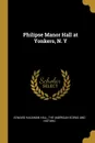 Philipse Manor Hall at Yonkers, N. Y - Edward Hagaman Hall