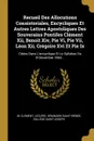 Recueil Des Allocutions Consistoriales, Encycliques Et Autres Lettres Apostoliques Des Souverains Pontifes Clement Xii, Benoit Xiv, Pie Vi, Pie Vii, Leon Xii, Gregoire Xvi Et Pie Ix. Citees Dans L.encyclique Et Le Syllabus Du 8 Decembre 1864... - XII Clément, Leclère, Séminaire Saint-Irénée