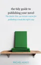 The Tidy Guide to Publishing Your Novel. The clutter-free, 30-minute course for publishing your book the right way - Rachel Aukes