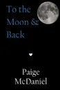 To the Moon . Back - Paige McDaniel