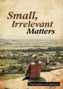 Small, Irrelevant Matters - Christopher Lee Johnson