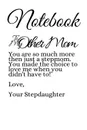 Notebook To My Other Mom. You Are So Much More Than Just A Stepmom. Love Message From Stepdaughter to Stepmother Journal - Thoughtful Mother.s Day Notepad Gift - 6