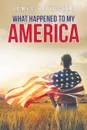 What Happened To My America - James B. Eggers