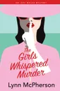 The Girls Whispered Murder. An Izzy Walsh Mystery - Lynn McPherson