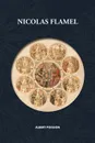 Nicolas Flamel. Traite d.alchimie intitule  Le Sommaire Philosophique  - Nicola Flamel: sa vie, ses fondations, ses oeuvres - Le Livre des Figures Hieroglyphes - Le Desir Desire - Le Livre de Nicolas Flamel - Nouvelle traduction revue et corrigee - Albert Poisson, Adriano Lucca, Mallory Varrault