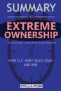 Summary of Extreme Ownership. How U.S. Navy Seals Lead and Win by Jocko Willink and Leif Babin - Stella Penn