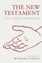 The New Testament. A 21st Century Translation - Michael Straus