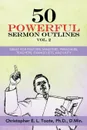 50 POWERFUL SERMON OUTLINES, VOL. 2. GREAT FOR PASTORS, MINISTERS, PREACHERS, TEACHERS, EVANGELISTS, AND LAITY - Ph.D. D.Min. Toote