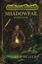 Shadowfae. Aetheaon Chronicles: Book Four - Leonard D. Hilley II