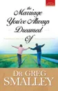The Marriage You.ve Always Dreamed Of - Greg Smalley