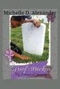 Grief-Stricken. My Emotional Journey - A Devotion of Truth and Hope - Michelle D. Alexander