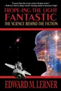 Trope-ing the Light Fantastic. The Science Behind the Fiction - Edward M. Lerner