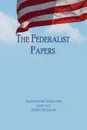 The Federalist Papers. Unabridged Edition - Alexander Hamilton, John Jay, James Madison