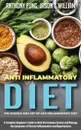 Anti Inflammatory Diet - The Science and Art of Anti Inflammatory Diet. A Complete Beginner.s Guide to Heal the Immune System and Manage the Symptoms of Chronic Inflammation and Hypertension - Fung Anthony, William Jason T.