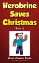 Herobrine Saves Christmas - Zack Zombie Books, Zack Zombie