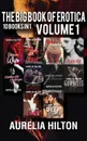 The Big Book of Erotica. 10 Books in 1: Volume 1: A Hot . Steamy Aurelia Hilton.s Romance Short Novel Book 41 - Aurelia Hilton