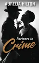 Partners in Crime. A Hot . Steamy Aurelia Hilton.s Romance Short Novel Book 17 - Aurelia Hilton