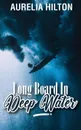 Long Board In Deep Water. A Hot . Steamy Aurelia Hilton.s Romance Short Novel Book 19 - Aurelia Hilton