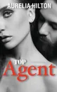 Top Agent. A Hot . Steamy Aurelia Hilton.s Romance Short Novel Book 4 - Aurelia Hilton