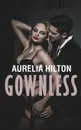 Gownless. A Hot . Steamy Aurelia Hilton.s Romance Short Novel Book 8 - Aurelia Hilton