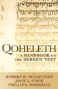 Qoheleth. A Handbook on the Hebrew Text - Robert D. Holmstedt, John A. Cook, Phillip S. Marshall