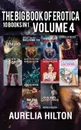 The Big Book of Erotica. 10 Books in 1: Volume 4: A Hot . Steamy Aurelia Hilton.s Romance Short Novel Book 44 - Aurelia Hilton
