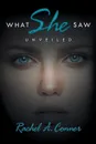 What She Saw, Unveiled - Rachel A. Conner