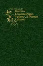 Histoire Ecclesiastique, Volume 22 (French Edition) - Fleury Claude