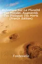 Entretiens Sur La Pluralite Des Mondes, Augmentes Des Dialogues Des Morts (French Edition) - Fontenelle