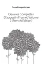 Oeuvres Completes D.augustin Fresnel, Volume 2 (French Edition) - Fresnel Augustin Jean