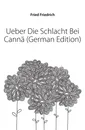 Ueber Die Schlacht Bei Canna (German Edition) - Fried Friedrich